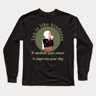 Tea is like kindness Long Sleeve T-Shirt